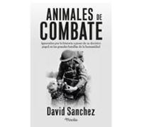 Animales de combate: Héroes y víctimas olvidadas que cambiaron la historia de la guerra (Divulgación histórica)
