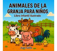 Animales de la granja para niños: Un libro infantil ilustrado de aprendizaje temprano para pequeños exploradores curiosos (Animales para niños - Libros ilustrados para pequeños exploradores)