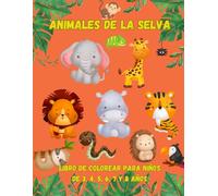 Animales de la selva: Libro de colorear para niños de 3, 4, 5, 6, 7 y 8 años: Animales adorables y tiernos de la jungla. Animales bebé salvajes de safari. (Animales Para Colorear)