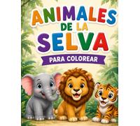 Animales de la Selva para Colorear: Más de 30 páginas de diversión, creatividad y animales salvajes para colorear