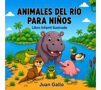 Animales del río para niños: Un libro infantil ilustrado de aprendizaje temprano para pequeños exploradores curiosos (Animales para niños - Libros ilustrados para pequeños exploradores)