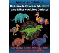 Animales Extintos: Un Libro de Colorear Educativo para Niños y Adultos Curiosos: Ilustraciones al estilo Mandala y datos curiosos de animales extintos.