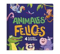 ANIMALES FELICES. 4 CUENTOS DIVERTIDOS