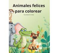 Animales felices para colorear: Libro para colorear para niños de 4 a 8 años (Colorea con calma - Libros infantiles)