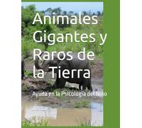 Animales Gigantes y Raros de la Tierra: Ayuda en la Psicologia del Niño