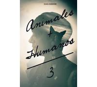 ANIMALES + HUMANOS = 3: Saber escuchar a los Animales. Una mágica esperanza para el ser humano.