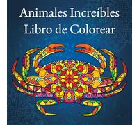 Animales Increíbles Libro de Colorear: Libro Para Colorear Para Adultos Con Patrones De Animales y Mandalas