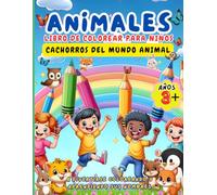 ANIMALES, LIBRO DE COLOREAR PARA NIÑOS:: CACHORROS DEL MUNDO ANIMAL, un libro de colorear educativo para niños a partir de los 3 años, con 50 hermosos ... que estimula la creatividad y el aprendizaje.