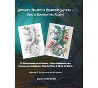 Animales Mágicos & Criaturas Míticas - Libro para Colorear para Adultos: 55 ilustraciones en escala de grises. Perfecto para relajación, atención ... Para amantes de fantasía y animales