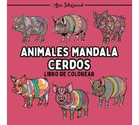 Animales Mandala - Cerdos: Un Libro de Colorear Mandala Único para Niños y Adultos
