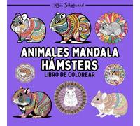 Animales Mandala - Hámsters: Un Libro de Colorear Mandala Único para Niños y Adultos