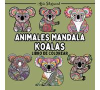 Animales Mandala - Koalas: Un Libro de Colorear Mandala Único para Niños y Adultos