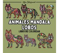 Animales Mandala - Lobos: Un Libro de Colorear Mandala Único para Niños y Adultos