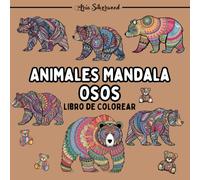 Animales Mandala - Osos: Un Libro de Colorear Mandala Único para Niños y Adultos