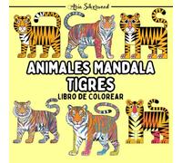 Animales Mandala - Tigres: Un Libro de Colorear Mandala Único para Niños y Adultos