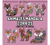 Animales Mandala - Zorros: Un Libro de Colorear Mandala Único para Niños y Adultos