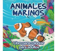 ANIMALES MARINOS: Libro para colorear para adultos y niños antiestrés Animales del mar - Descubre ilustraciones realistas : Pez Ballena Delfín Tiburón Fondo marino