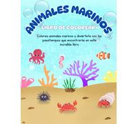 Animales marinos para colorear y aprender: mi primer libro de colorear a partir de 2 años: Colorea animales marinos y juega con los pasatiempos que te ... libro (Libros de colorear y pasatiempos)