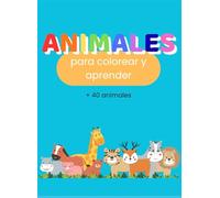 ANIMALES PARA COLOREAR Y APRENDER: Más de 40 animales con dibujos sencillos, nombres y frases educativas para niños de 3 a 6 años