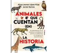 Animales que cuentan (en) la historia: Su importancia en la ciencia, la cultura, la guerra, la medicina, la religión, la exploración...: 36 (Historia Oculta)