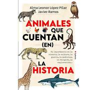 Animales que cuentan (en) la historia: Su importancia en la ciencia, la cultura, la guerra, la medicina, la religión, la exploración...: 36 (Historia Oculta)