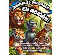 ¡ANIMALES SALVAJES EN ACCIÓN!: 40 ilustraciones grandes y fáciles de colorear ¡Explora la naturaleza y descubre la belleza de los animales más ... (Edad 3-10) (Genarito's books en Español)