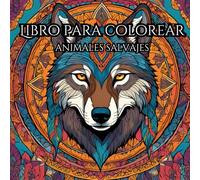 Animales Salvajes: libro de colorear para adultos: Relajantes ilustraciones para colorear y calmar la mente