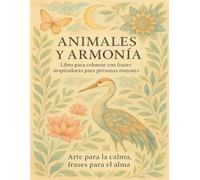 Animales y Armonía: Libro para colorear relajante con frases inspiradoras para personas mayores