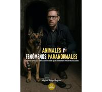 Animales y fenómenos paranormales: El sexto sentido de los animales que detectan otras realidades (Marcado por el misterio)