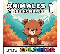 Animales y sus nombres para colorear 1: Descubre y colorea divertidos animales mientras aprendes datos curiosos (Libros de colorear para niños)