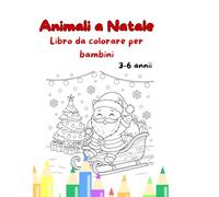 Animali a Natale - Libro da colorare per Bambini: Con simpatici disegni natalizi da colorare per bambini dai 3 ai 6 anni