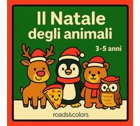 Animali a Natale: libro da colorare per bambini dai 3 ai 5 anni (Amici animali da conoscere e colorare)
