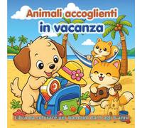 Animali accoglienti in vacanza: Libro da colorare per bambini dai 5 agli 6 anni