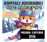 Animali Adorabili Libro da Colorare: Milano-Cortina 2026 SportInvernali