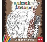 ANIMALI AFRICANI DA COLORARE!: Con mammiferi, rettili, anfibi, uccelli e insetti per bambini dai 4 anni in su.