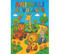 Animali al Volante: Libro da Colorare per Bambini dai 4 agli 8 Anni Scene Divertenti di Animali che Guidano: Scene Divertenti da Colorare con Animali ... Auto, Moto, Camion e Trattori - Età 4-8