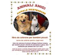 ANIMALI AMICI libro da colorare per bambini piccoli: Libro da colorare di animali, bilingue italiano-rumeno, per bambini piccoli: attività di ... ai 5 anni. (Friendly Nature Learning Series)
