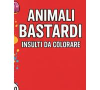 ANIMALI BASTARDI: INSULTI DA COLORARE