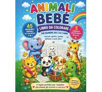 Animali Bebè - Libro da Colorare per Bambini dai 3 ai 5 Anni: 45 adorabili animali bebè da colorare - cuccioli, gattini, panda, elefanti e molto altro ... divertenti e certificato di colorazione