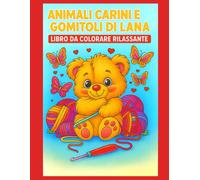 Animali Carini e Gomitoli di Lana - Libro da Colorare Rilassante: 70 pagine da colorare con animali e gomitoli di lana - 140 pagine totali con disegni ... creatività e antistress per bambini e adulti