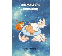 Animali che Dormono: Un Libro da Colorare per Bambini dai 4 agli 8 anni