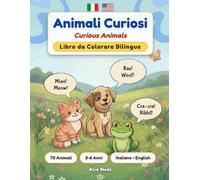 Animali Curiosi: Libro da Colorare Bilingue Italiano-Inglese | 70 Animali e Curiosità | 3-6 Anni