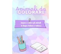 Animali da colorare: +30 animali in lingua italiana e tedesca da colorare.