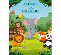 Animali da Colorare e disegnare: Per Piccoli Artisti dai 3 Anni in Su! 95 Pagine per Imparare e Divertirsi.