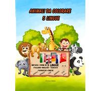 Animali da Colorare in 5 Lingue Libro educativo per bambini dai 2 ai 7 anni: Animali da Colorare in 5 Lingue,Libro educativo per bambini dai 2 ai 7 ... Italiano, Inglese, Francese,Tedesco e Cinese