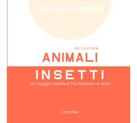 ANIMALI DA COLORARE: INSETTI (COLORI E SORRISI)