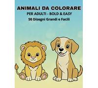 Animali da Colorare per Adulti - Bold & Easy: 50 Disegni Grandi e Facili