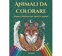 Animali da Colorare per Adulti: Disegni Rilassanti e Antistress con Fantastici Animali - Libro da Colorare Creativo