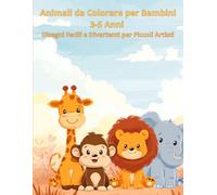 Animali da Colorare per Bambini 3-5 Anni: Disegni Facili e Divertenti per Piccoli Artisti | Libro da Colorare con Animaletti Semplici, Grandi e Perfetti per Bambini dai 3 Anni