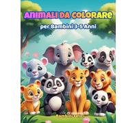 Animali da Colorare per Bambini 3 5 anni: Disegni grandi e facili 50+ animali carini Divertimento creativo per la scuola dell'infanzia